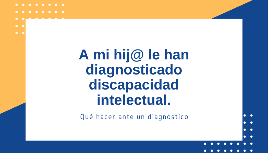 ¿Qué hacer ante un diagnóstico de discapacidad intelectual?